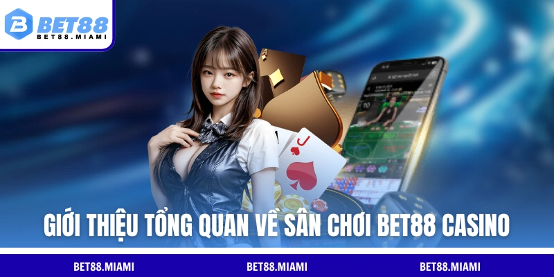 Giới thiệu tổng quan về sân chơi BET88 casino