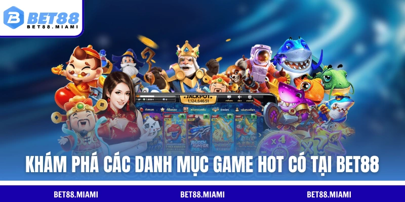 Khám phá các danh mục game hot có tại BET88