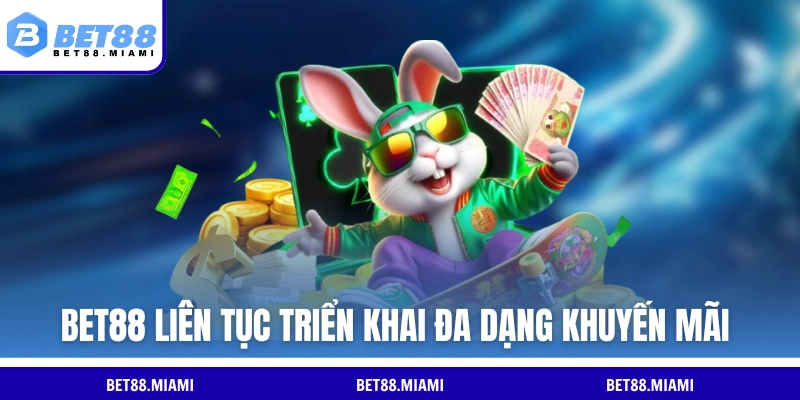 BET88 liên tục triển khai đa dạng khuyến mãi cho hội viên