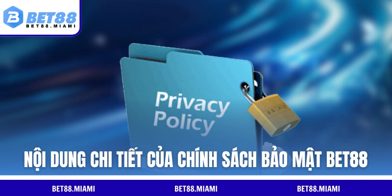 Nội dung chi tiết của chính sách bảo mật BET88