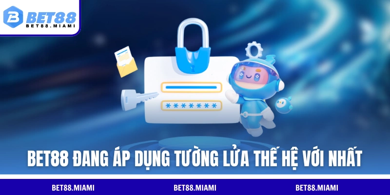 BET88 đang áp dụng tường lửa thế hệ với nhất