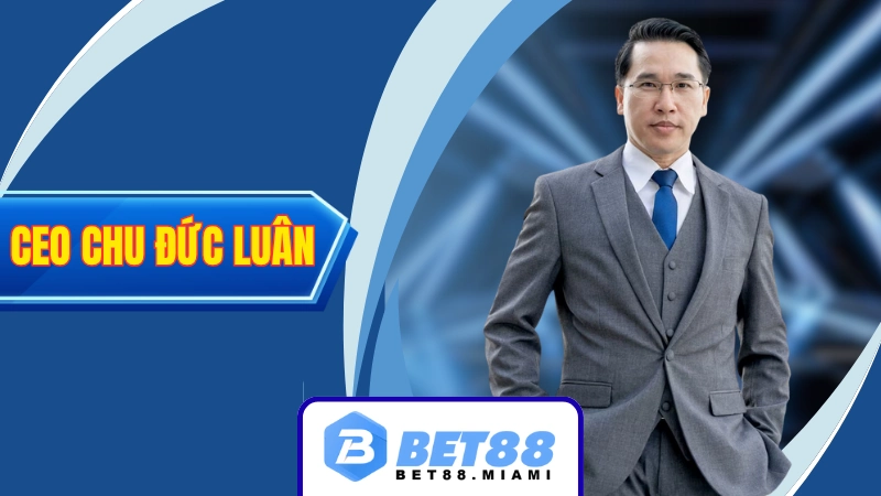 Tác giả, CEO BET88 MIAMI - Chu Đức Luân