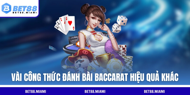 Vài công thức đánh bài Baccarat hiệu quả khác
