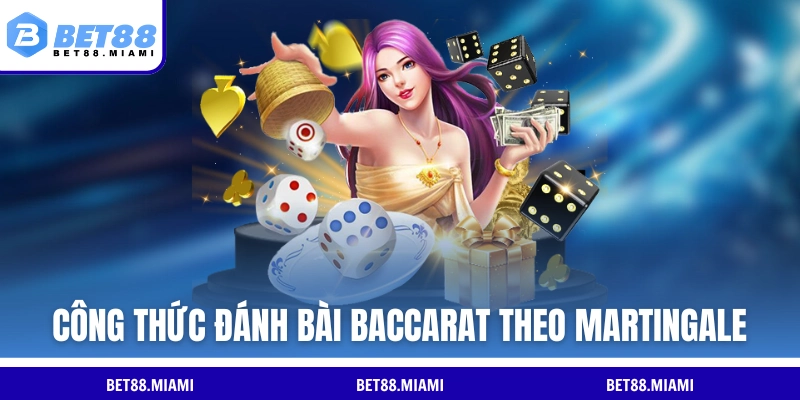 Công thức đánh bài Baccarat theo cách đánh Martingale 