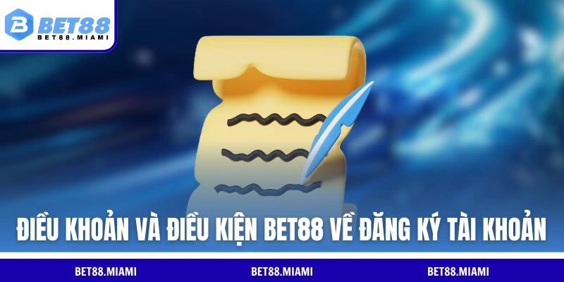 Điều khoản và điều kiện BET88 về đăng ký tài khoản