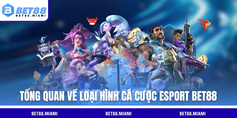 Tổng quan về loại hình cá cược esport BET88