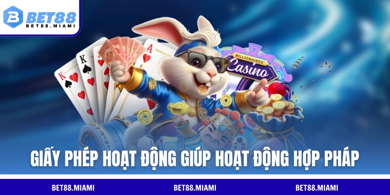 Giấy phép hoạt động BET88 giúp hoạt động hợp pháp
