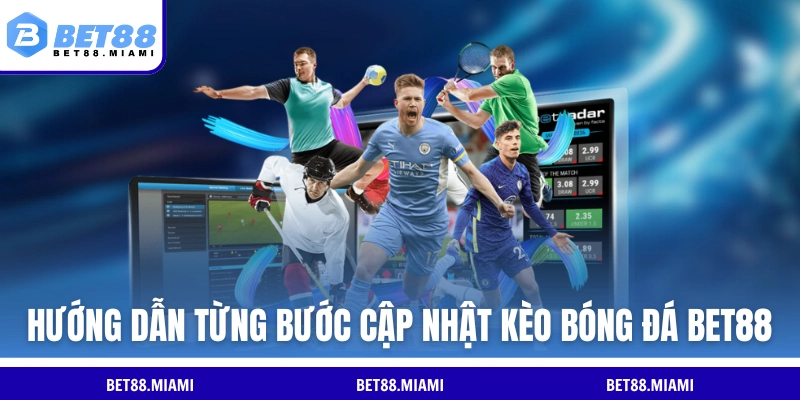 Hướng dẫn từng bước cập nhật kèo bóng đá BET88