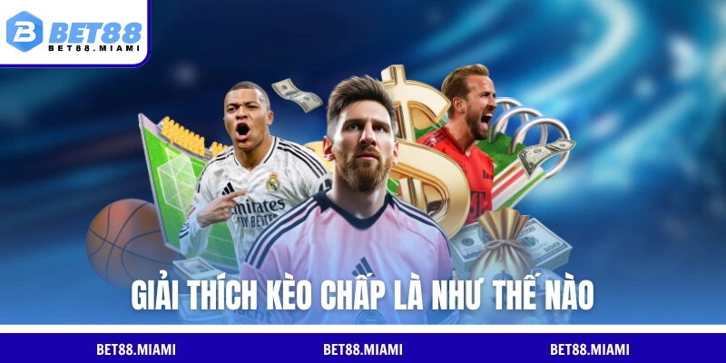 Giải thích kèo chấp là như thế nào một cách dễ hiểu