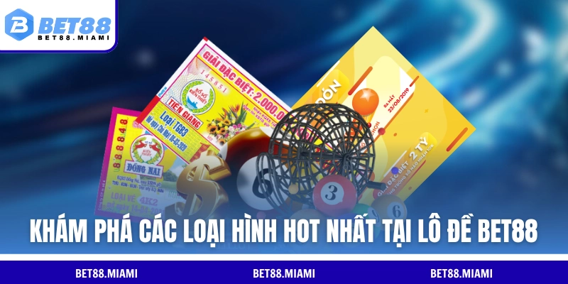 Khám phá các loại hình hot nhất tại lô đề BET88
