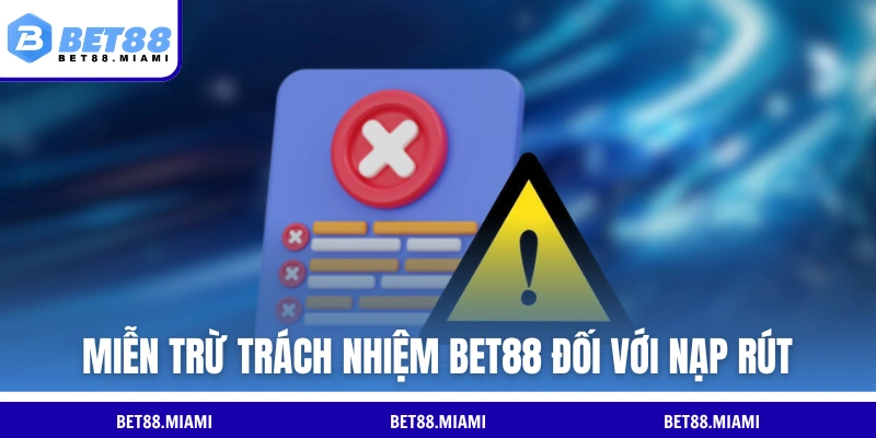 Miễn trừ trách nhiệm BET88 đối với nạp rút