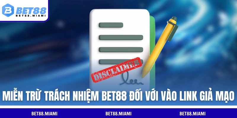 Miễn trừ trách nhiệm BET88 đối với vào link giả mạo