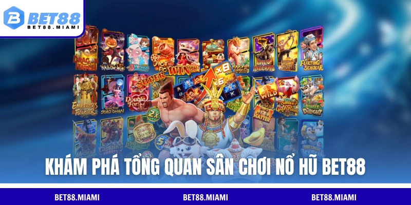 Khám phá tổng quan sân chơi nổ hũ BET88 