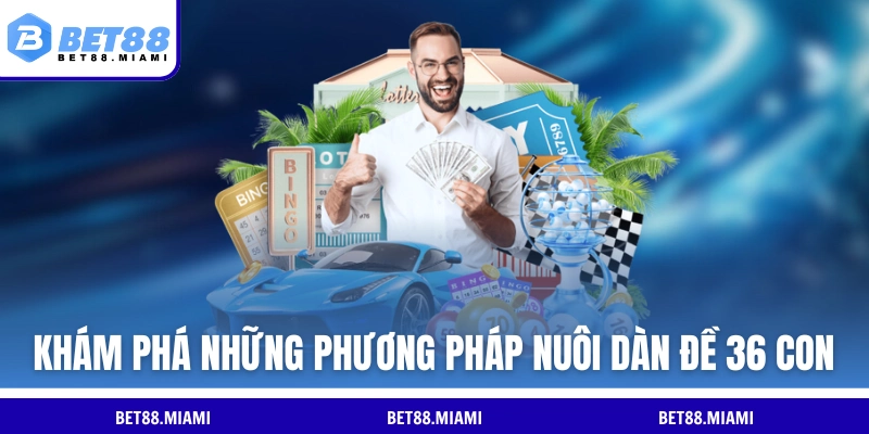 Khám phá những phương pháp nuôi dàn đề 36 con