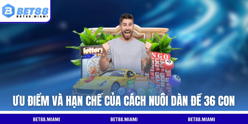 Ưu điểm và hạn chế của cách nuôi dàn đề 36 con