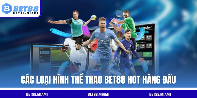 Các loại hình thể thao BET88 hot hàng đầu