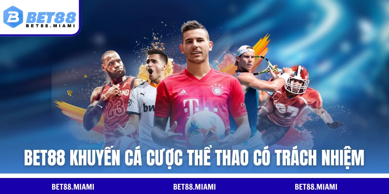 BET88 khuyến cá cược thể thao có trách nhiệm
